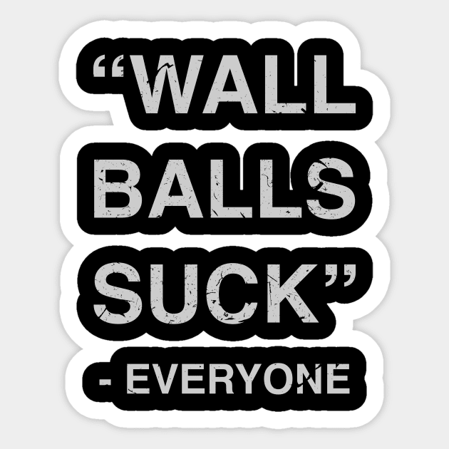 Wall Balls Suck - Everyone - Workout Motivation Gym Fitness Sticker by fromherotozero